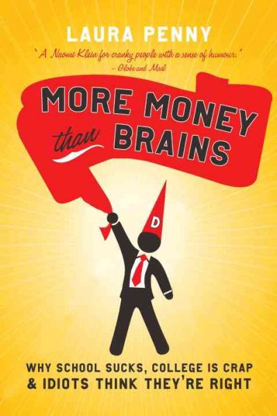 More money than brains : why schools suck, college is crap, and idiots think they're right / Laura Penny.