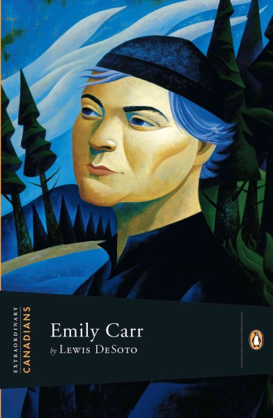 Emily Carr / by Lewis DeSoto ; with an introduction by John Ralston Saul, series editor.