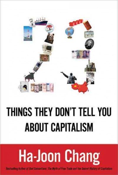 23 things they don't tell you about capitalism / Ha-Joon Chang.
