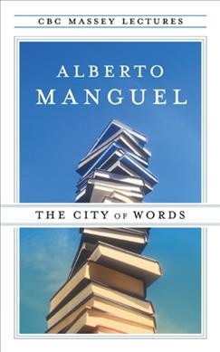 The city of words / Alberto Manguel.