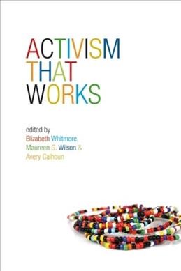 Activism that works / Elizabeth Whitmore, Maureen G. Wilson, Avery Calhoun.