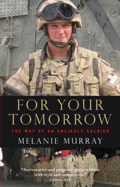 For your tomorrow : the way of an unlikely soldier / Melanie Murray.