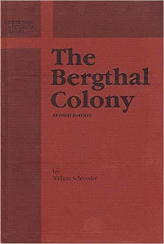 The Bergthal colony / by William Schroeder.