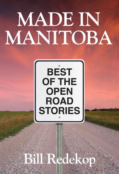 Made in Manitoba : best of the Open road stories / Bill Redekop.