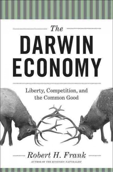 The Darwin economy : liberty, competition, and the common good / Robert H. Frank.