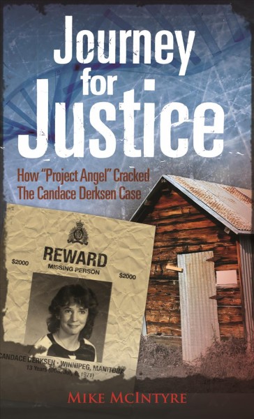 Journey for justice : how "Project Angel" cracked the Candace Derksen case / Mike McIntyre.
