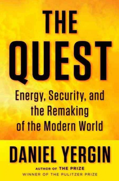 The quest : energy, security and the remaking of the modern world / by Daniel Yergin.