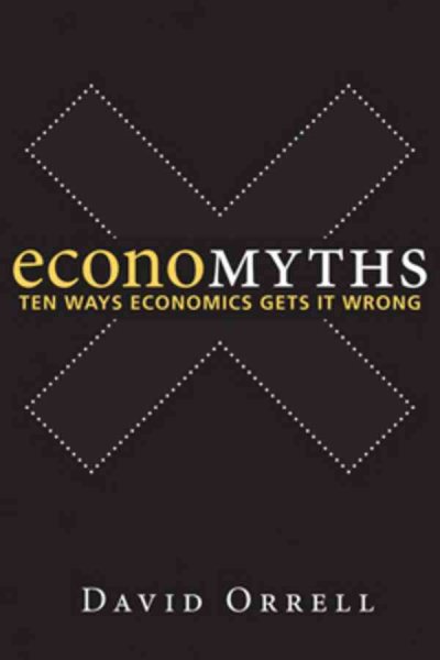Economyths : ten ways economics gets it wrong / David Orrell.