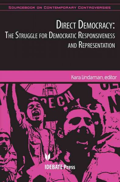 Direct democracy : the struggle for democratic responsiveness and representation / Kara L. Lindaman, editor.