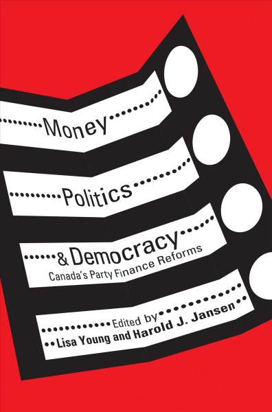 Money, politics, and democracy : Canada's party finance reforms / edited by Lisa Young and Harold J. Jansen.