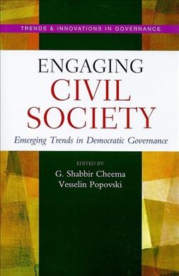 Engaging civil society : emerging trends in democratic governance / edited by G. Shabbir Cheema and Vesselin Popovski.