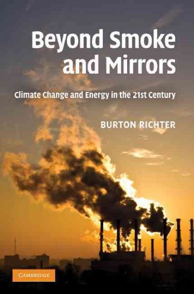 Beyond smoke and mirrors : climate change and energy in the 21st century / Burton Richter.