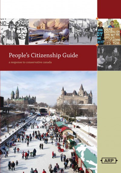 People's citizenship guide : a response to conservative Canada / [edited by Esyllt Jones and Adele Perry].
