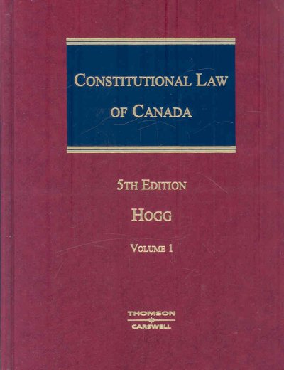 Constitutional law of Canada : volume 1 / by Peter W. Hogg.