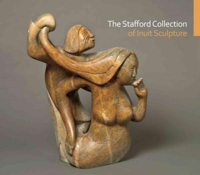 The Stafford Collection of Inuit sculpture / curated by Darlene Coward Wight.