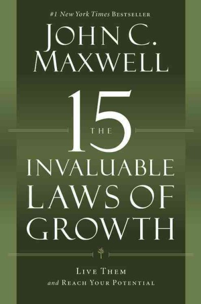 The 15 invaluable laws of growth : live them and reach your potential / John C. Maxwell.