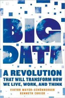Big data : a revolution that will transform how we live, work, and think / Viktor Mayer-Schönberger and Kenneth Cukier.