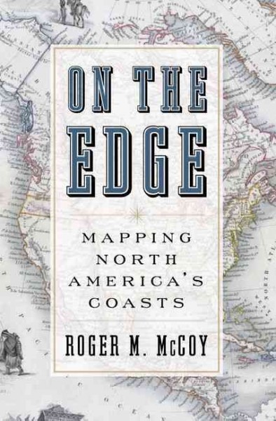 On the edge : mapping North America's coasts / Roger M. McCoy.