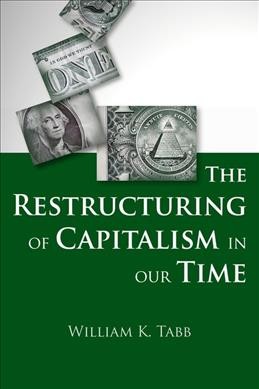 The restructuring of capitalism in our time / William K. Tabb.