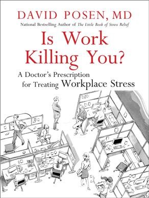 Is work killing you? : a doctor's prescription for treating workplace stress / David Posen.