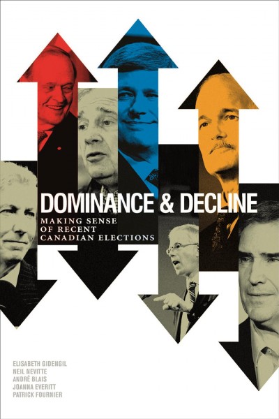 Dominance and decline : making sense of recent Canadian elections / Elisabeth Gidengil ... [et al.].