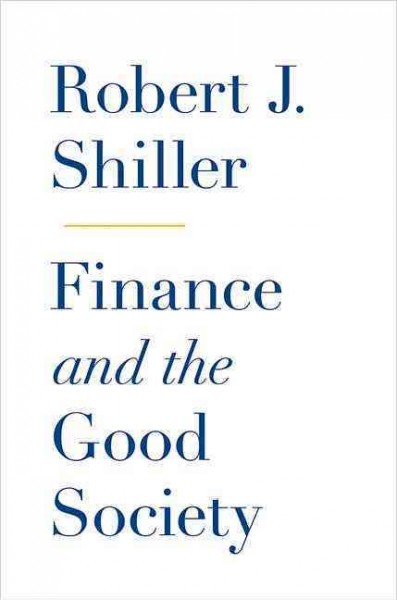 Finance and the good society / Robert J. Shiller.