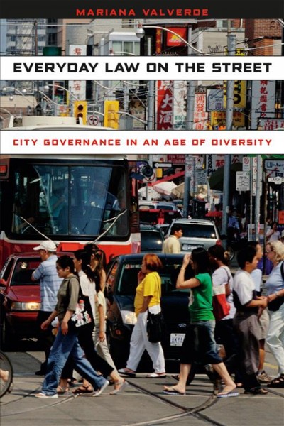 Everyday law on the street : city governance in an age of diversity / Mariana Valverde.