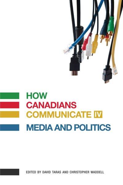 Media and politics / edited by David Taras and Christopher Waddell.