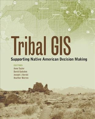 Tribal GIS : supporting Native American decision making / Anne Taylor ... [et al.], editors.