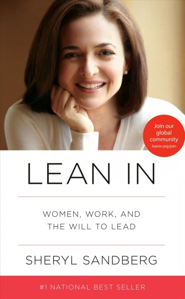 Lean in : women, work, and the will to lead / Sheryl Sandberg, with Nell Scovell.