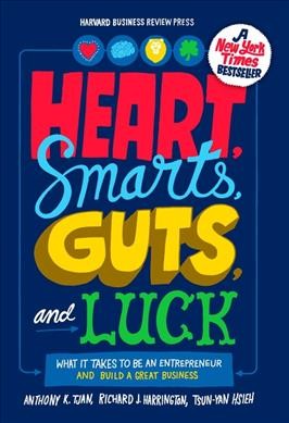 Heart, smarts, guts, and luck : what it takes to be an entrepreneur and build a great business / Anthony K. Tjan, Richard J. Harrington, and Tsun-Yan Hsieh.