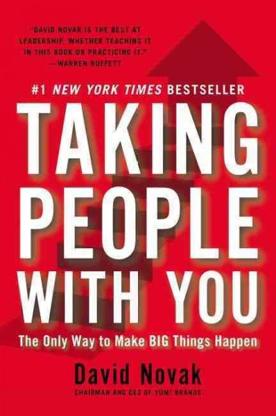 Taking people with you : the only way to make big things happen / David Novak.