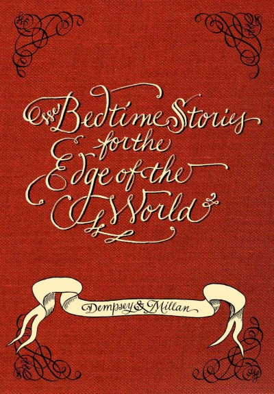 Bedtime stories for the edge of the world / Shawna Dempsey, Lorri Millan.
