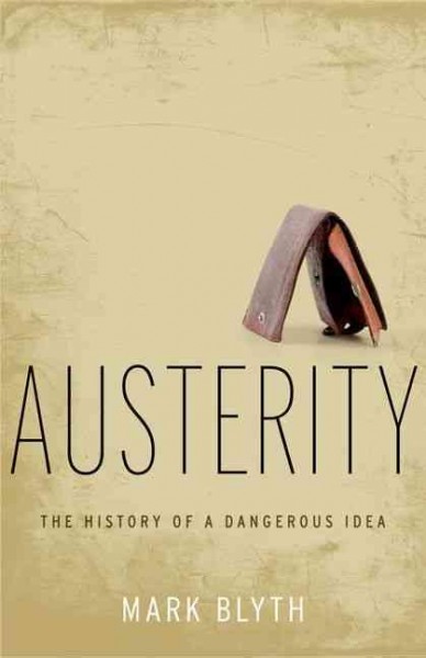 Austerity : the history of a dangerous idea / Mark Blyth.