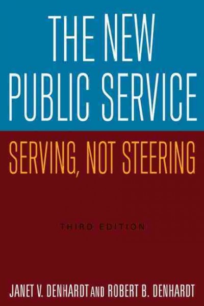 The new public service : serving, not steering / by Janet V. Denhardt and Robert B. Denhardt.