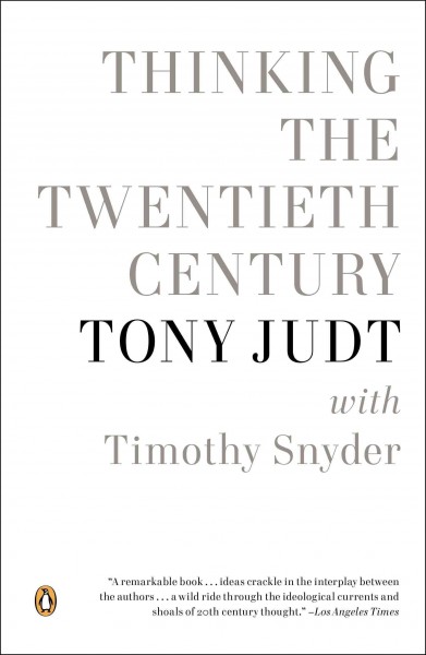 Thinking the twentieth century / Tony Judt, with Timothy Snyder.