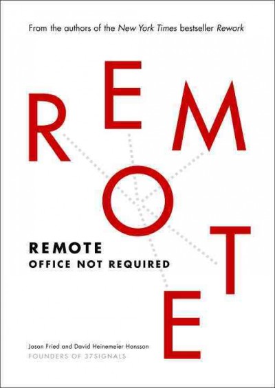 Remote : office not required / Jason Fried and David Heinemeier Hansson.