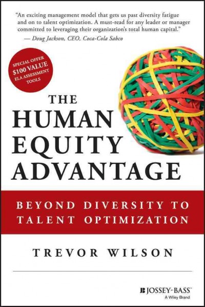 The human equity advantage : beyond diversity to talent optimization / Trevor Wilson.