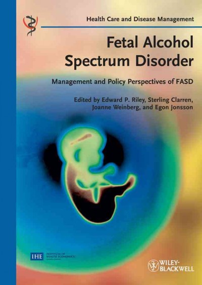 Fetal alcohol spectrum disorder : management and policy perspectives of FASD / edited by Edward P. Riley... [et al.].