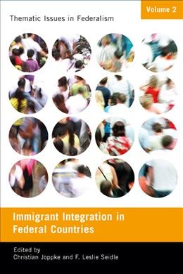 Immigrant integration in federal countries / edited by Christian Joppke and F. Leslie Seidle.