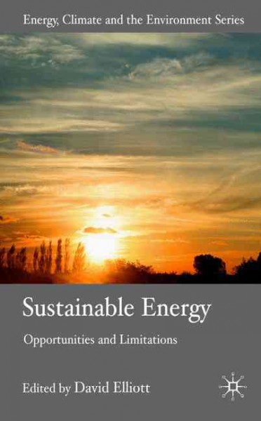 Sustainable energy : opportunities and limitations / edited by David Elliott.