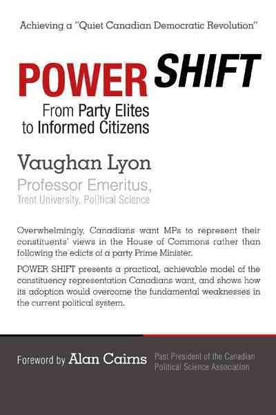 Power shift : from party elites to informed citizens / Vaughan Lyon ; foreword by Alan Cairns.