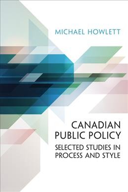 Canadian public policy : selected studies in process and style / Michael Howlett.