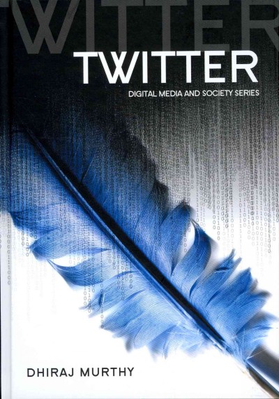 Twitter : social communication in the Twitter age / Dhiraj Murthy.
