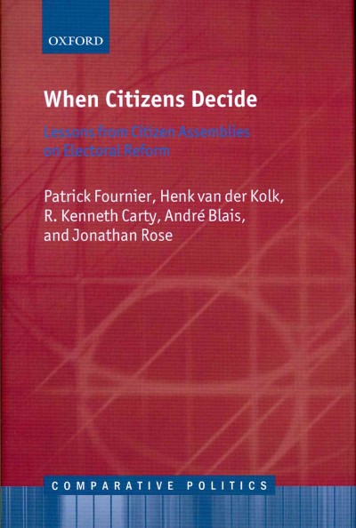 When citizens decide : lessons from citizen assemblies on electoral reform / Patrick Fournier ... [et al.].