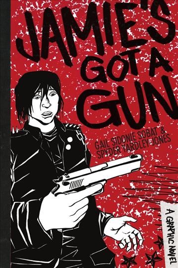 Jamie's got a gun : a graphic novel / Gail Sidonie Sobat ; illustrations by Spyder Yardley-Jones.