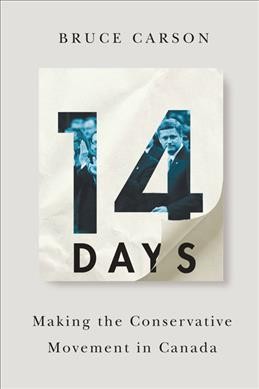 14 days : making the Conservative movement in Canada / Bruce Carson.