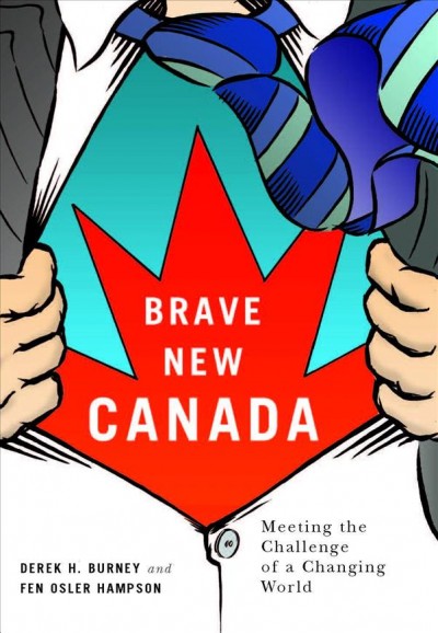 Brave new Canada : meeting the challenge of a changing world / Derek H. Burney and Fen Osler Hampson.