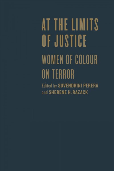 At the limits of justice : women of colour on terror / edited by Suvendrini Perera and Sherene H. Razack.