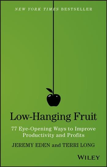 Low-hanging fruit : 77 eye-opening ways to improve productivity and profits / Jeremy Eden, Terri Long.